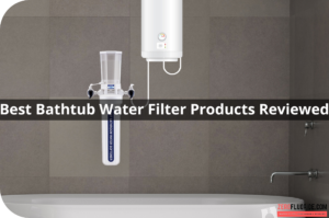 Best Bathtub Water Filter Products Reviewed For 2022