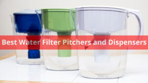 Best Water Filter Pitchers and Dispensers