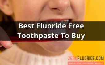 Best Fluoride Free Toothpaste to Buy in 2022